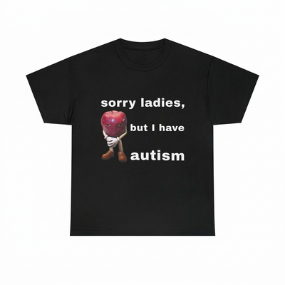 Sorry ladies I have autism | T